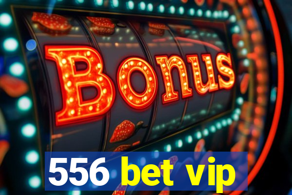 556 bet vip